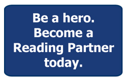 Be a hero. Become a Reading Partner today. 